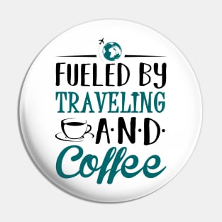 Fueled by Traveling and Coffee Pin