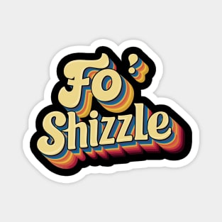 Fo' Shizzle Magnet