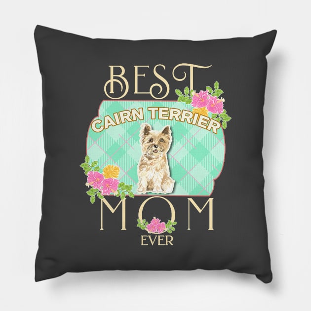 Best Cairn Terrier Mom Ever - Gifts For Cairn Terrier owners Pillow by StudioElla