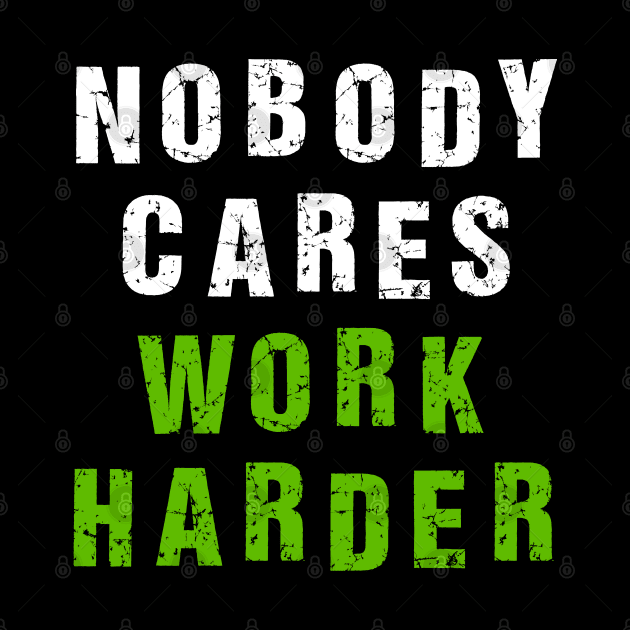 Nobody Cares Work Harder by Malame