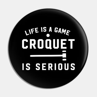 Life Is Like A Game. Croquet Is Serious Pin