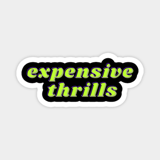 Expensive Thrills Magnet