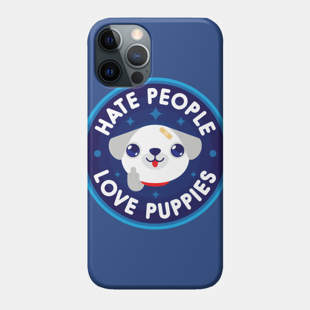 Hate People, Love Puppies - Puppy - Phone Case