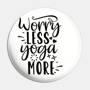 Cool Worry Less yoga More Design , Great Yoga Pin