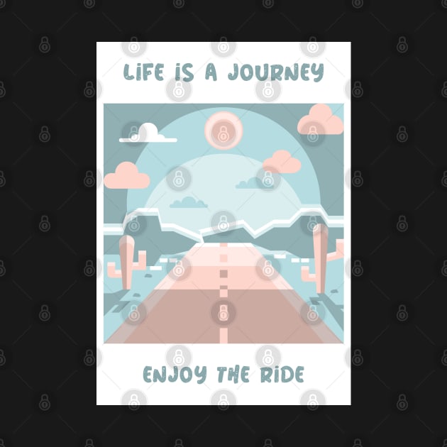 Life is a journey, enjoy the ride by MythicalShop