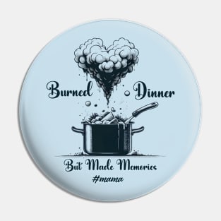 Mama Burned Dinner But Made Memories Mothers Day Pin