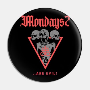 Mondays? Are Evil Pin