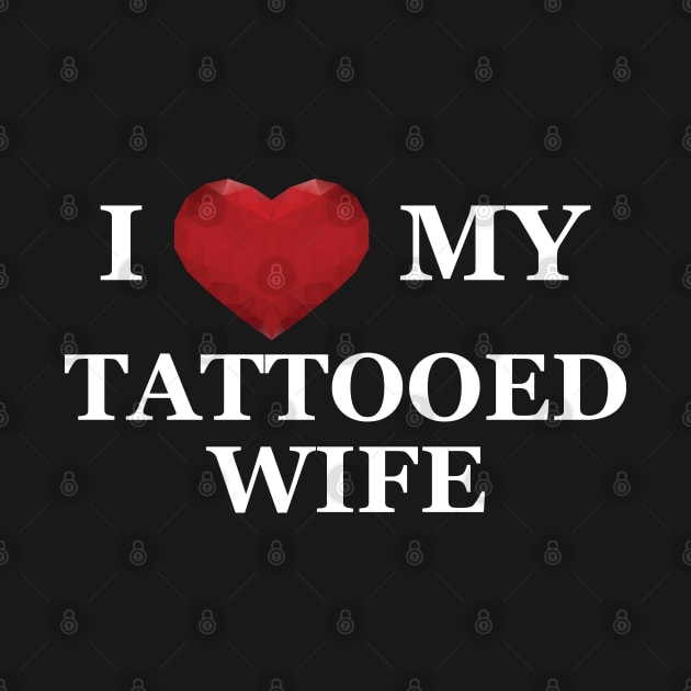 Husband - I love my tattooed wife by KC Happy Shop