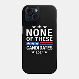 None of These Candidates 2024 Funny Election 2024 USA Phone Case