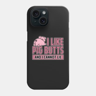 I Like Pig Butts And I Cannot Lie Bacon Phone Case