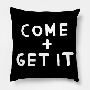 Come and Get it! Pillow