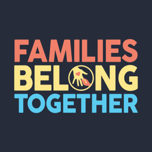 Families Belong Together T-Shirt