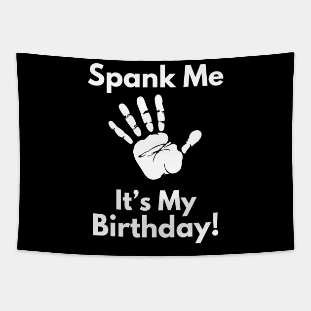 Spank Me, It's My Birthday Tapestry by FreshIdea8