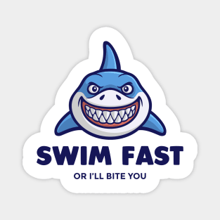 Swim Fast or ill Bite You - Swimming Quotes Magnet