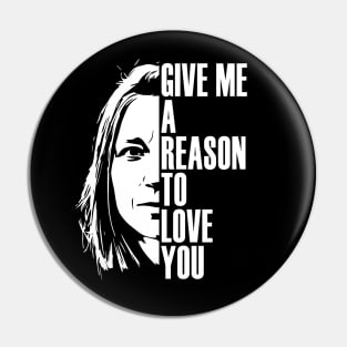 Give me a reason to love you Pin