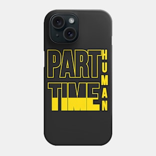 Part time human. Typographic Black And Yellow design Phone Case