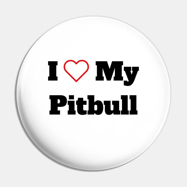 I Love My Pitbull Pin by B & R Prints