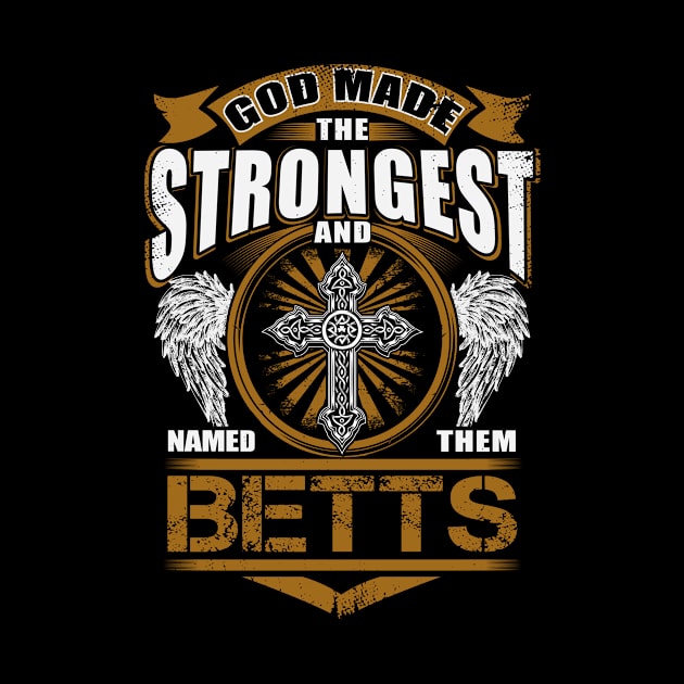 Betts Name T Shirt - God Found Strongest And Named Them Betts Gift Item by reelingduvet