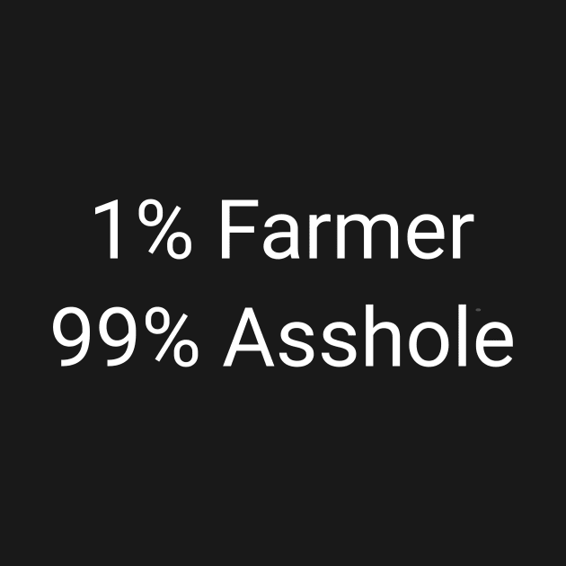 1% Farmer 99% Asshole Funny Sarcastic Farming Gardener Gift by twizzler3b