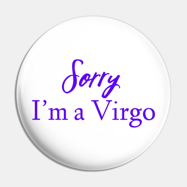 Sorry I'm a Virgo Pin by Sloop