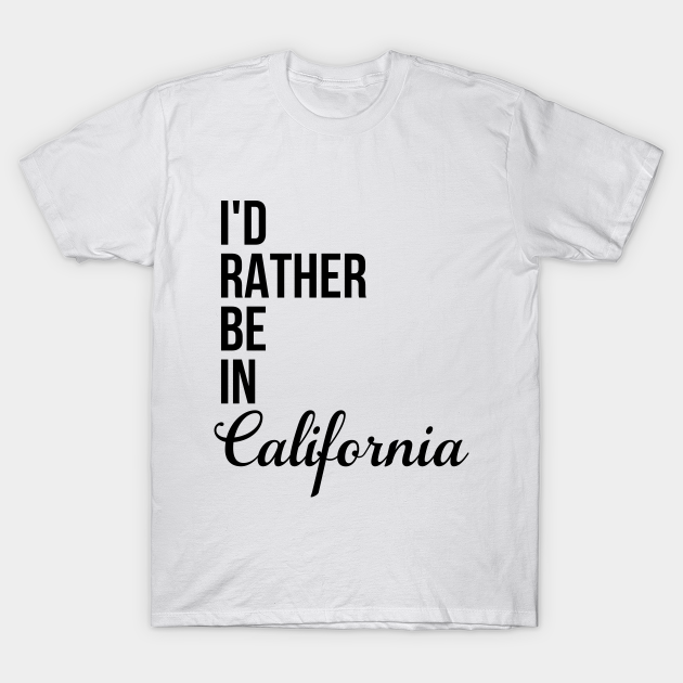 Discover I'd Rather Be In California - California - T-Shirt