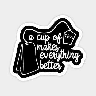 A Cup of Tea Makes Everything Better Magnet