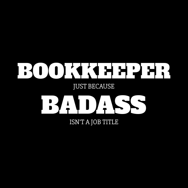 Bookkeeper Because Badass Isn't A Job Title by fromherotozero