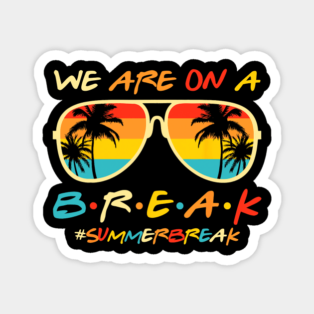 We Are On a Break Summer Break Sungles Last Day Of School Magnet by JennyArtist