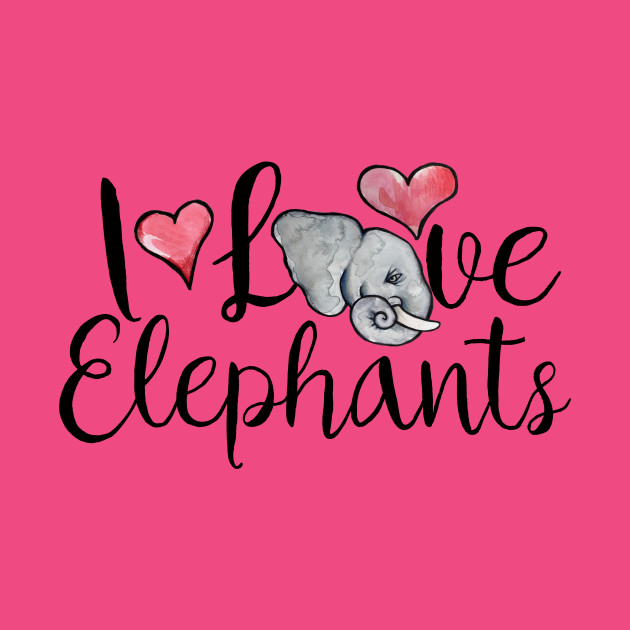 I love Elephants - I Love Elephants - T-Shirt | TeePublic