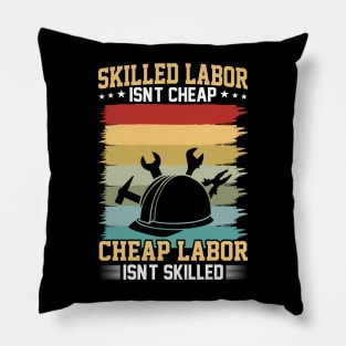 Skilled labor isn't cheap, cheap labor isn't skilled Pillow