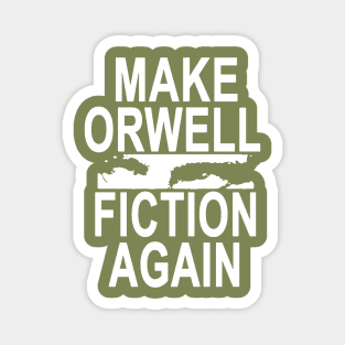 Make Orwell Fiction Again And Again Bro Magnet