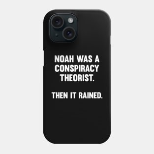 Noah Was A Conspiracy Theorist Phone Case