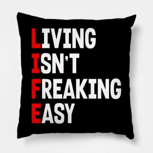 LIFE: LIVING ISN'T FREAKING EASY Pillow