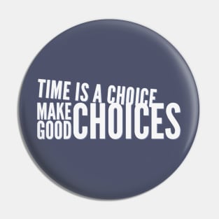 Time is a choice, make good choices Pin