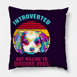 INTROVERTED BUT WILLING TO DISCUSS DOGS Pillow