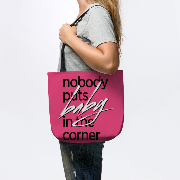 nobody puts baby in the corner t shirt - Girls - Tote ...