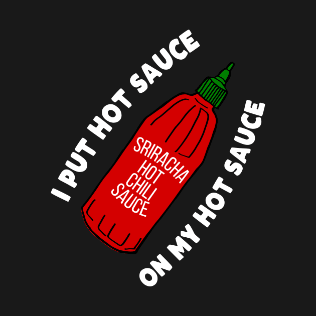 I put hot sauce on my hot sauce by kapotka