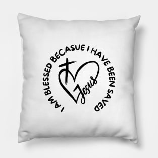 I AM BLESSED BECAUSE I HAVE BEEN SAVED Pillow