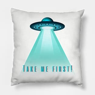 UFO 'Take Me First' T-Shirt - Humorous Alien Abduction Design, Casual Sci-Fi Apparel, Unique Gift for Extraterrestrial Fans Pillow