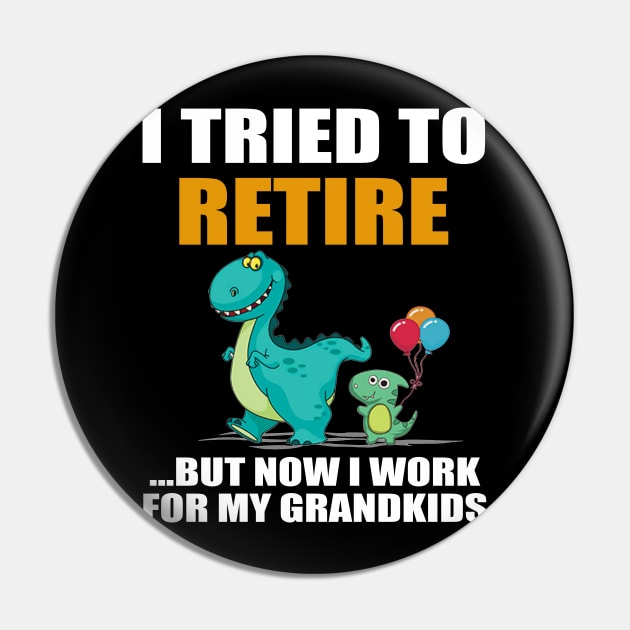 Dinosaur I Tried To Retired But Now I Work For My Grandkids Pin by Jenna Lyannion
