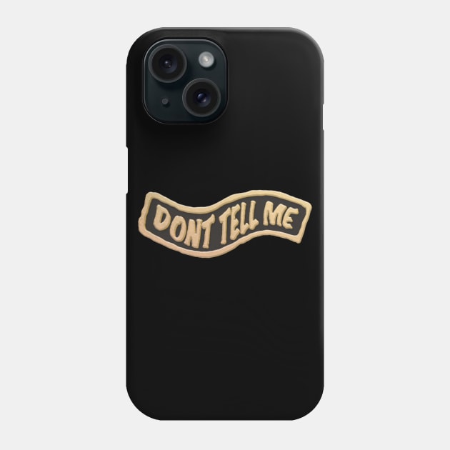 Dont Tell Me Quotes Lapel Pin Phone Case by Merchsides