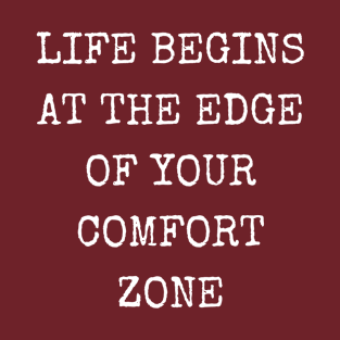 Life begins at the edge of your comfort zone T-Shirt