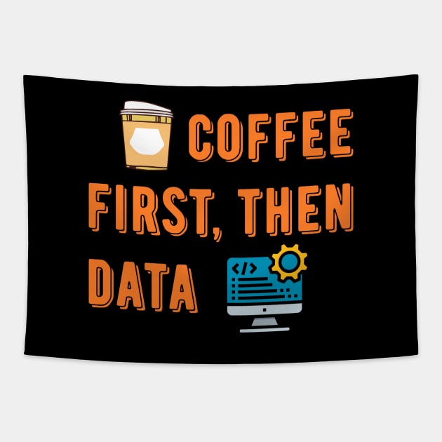 Coffee First Then Data Tapestry by Peachy T-Shirts