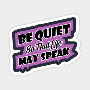 Be quiet so that life may speak introvert Magnet