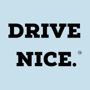 Drive Nice. T-Shirt