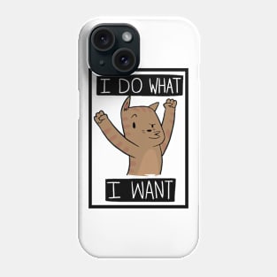 Funny Cat I Do What I Want Phone Case