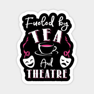 Fueled by Tea and Theatre Magnet