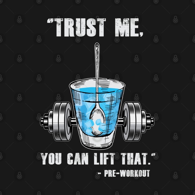 Trust Me You Can Lift That - Preworkout by BigG1979