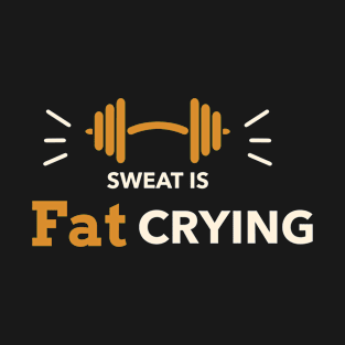 Sweat Is Fat Crying Fitness T-Shirt