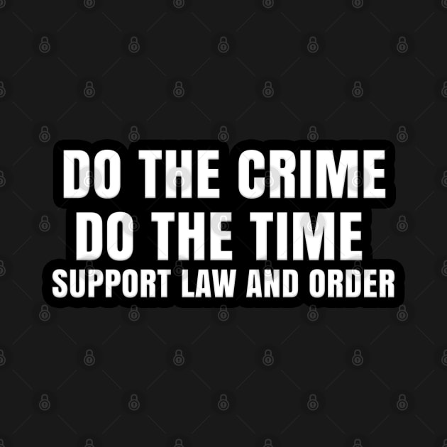 DO THE CRIME DO THE TIME SUPPORT LAW AND ORDER by Roly Poly Roundabout